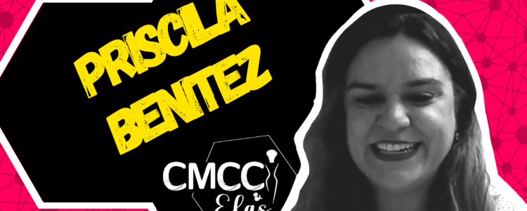 CMCC & Elas - Priscila Benitez: somos todas especiais