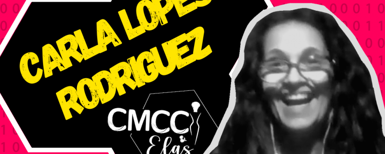CMCC & Elas - Carla Rodriguez: resistência, protagonismo e empoderamento feminino!